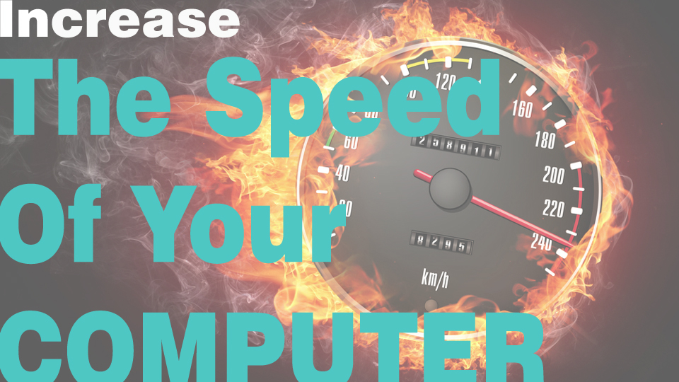 Ways to Increase the Speed of Your Computer