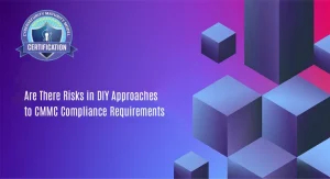 Are There Risks in DIY Approaches to CMMC Compliance Requirements